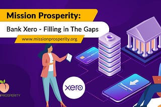 Mission Prosperity: Bank Xero — Filling In The Gaps