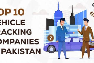 Top 10 Vehicle Tracking Companies in Pakistan