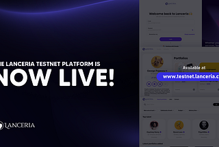 The Lanceria Testnet Platform is Now Live