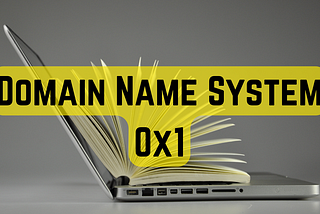 Domain Name System 0x1 | DNS 101