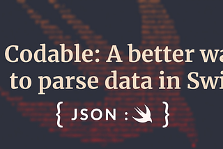 Codable: A better way to parse data in Swift