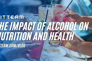 The Impact of Alcohol on Nutrition and Health