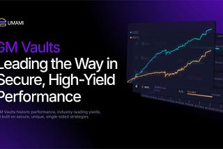 Umami GM Vaults: Leading the Way in Secure, High-Yield Performance