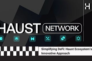Simplifying DeFi: Haust Ecosystem’s Innovative Approach