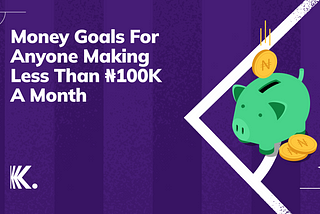 Money Goals For Anyone Making Less Than ₦100K A Month