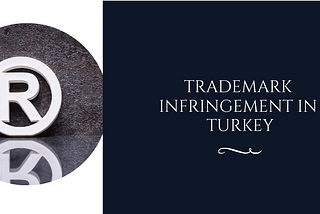 Trademark Infringement in Turkey