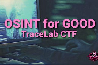 OSINT for Good: Trace Labs Missing Person CTF