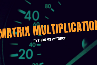 Most efficient way to do Matrix Multiplication —Python vs PyTorch #Deep Learning