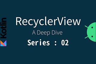 RecyclerView | A Deep Dive