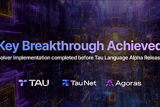 Tau Achieves Key Breakthrough with Solver Implementation before Tau Language Alpha Release