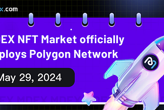 Announcement on the Official Deployment of MDEX NFT Marketplace on Polygon Network