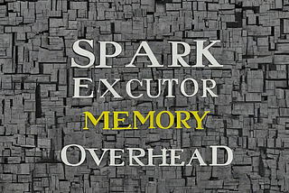 Spark Executor Memory Overhead: Understanding & Best Practices