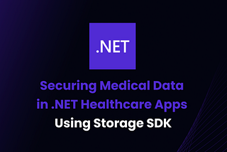 Securing Medical Data in .NET Healthcare Apps Using Storage SDK