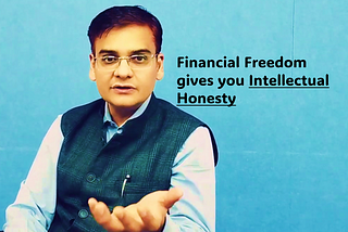 Financial Freedom gives you Intellectual Honesty