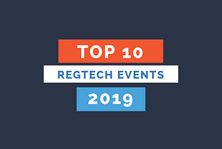 RegTech Conferences in 2019: What we learned
