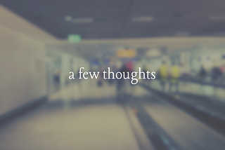 A Few Tasty Unrelated Thoughts To Digest From Airports To Cold Showers