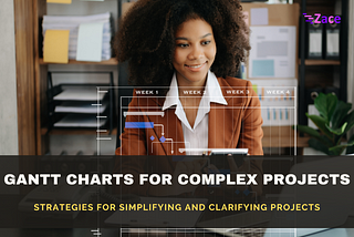 Gantt Charts for Complex Projects : Strategies for Simplifying Projects