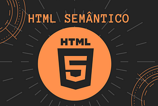 HTML semântico, por que utilizar?