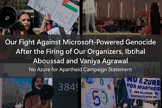 Our fight against Microsoft-powered genocide — Campaign Statement on the Firings of our organizers…