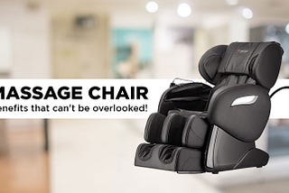 MASSAGE CHAIR — Benefits that can’t be overlooked!
