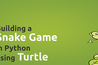 Building a Snake game in Python using Turtle