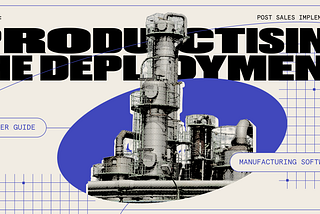 Lesson 5: Post Sales Implementation - Productising the Deployment