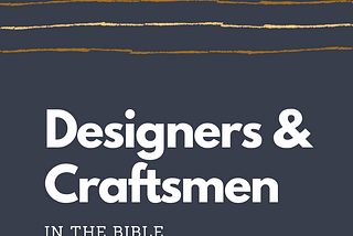 Designers and Craftsmen in the Bible