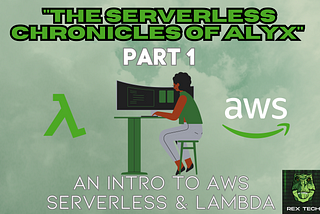 The Serverless Chronicles of Alyx: Part 1