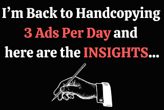 I’m Back to Handcopying 3 Ads Per Day
