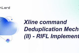 Xline command Deduplication Mechanism (II) — RIFL Implementation