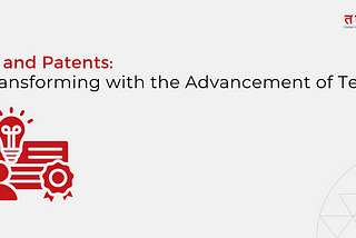 IP and patents transforming with advancement