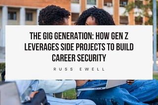 The Gig Generation: How Gen Z Leverages Side Projects to Build Career Security