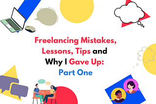Freelancing Mistakes, Lessons, Tips, and Why I Gave Up: Part 1