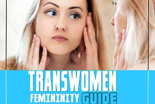FEMININITY GUIDE FOR TRANSGENDER WOMEN