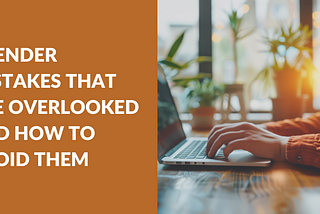 5 Tender Mistakes That Are Overlooked and How to Avoid Them
