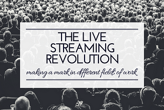 The live streaming revolution. From advertising to publishing and from marketing to PR