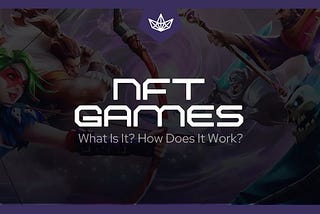 NFT Games: What Is It and How Does It Work?