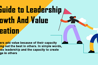 A Guide to Leadership Growth and Value Creation