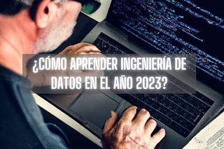 ¿Cómo aprender ingeniería de datos en el año 2023?