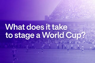 What It Really Takes to Stage the World Cup