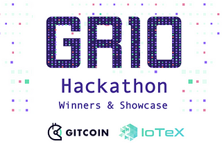 IoTeX & Gitcoin GR10 Hackathon: Winners Showcase