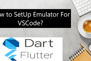 How to set up an Emulator For VSCode? (Updated)