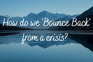 How do we ‘Bounce Back’ from a crisis?