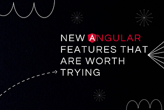 Black background with white text New Angular Features That Are Worth Trying. Angular has a logo instead of A letter