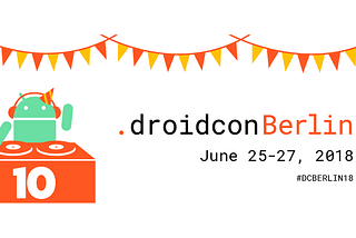 Join the 10th edition of droidcon in Berlin!