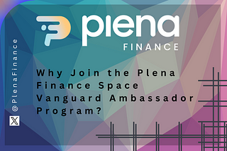 Why Join the Plena Finance Space Vanguard Ambassador Program?