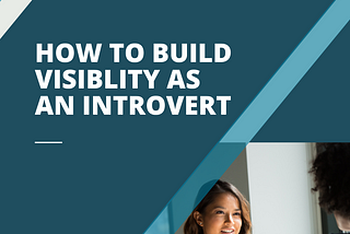 How to Build Visibility as an Introvert