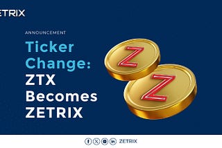 IMPORTANT ANNOUNCEMENT: ZTX is renamed ZETRIX