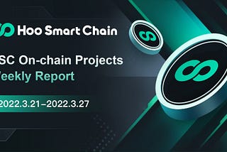 HSC Believer: HSC On-Chain Projects Weekly Report（2022/3/21–2022/3/27）