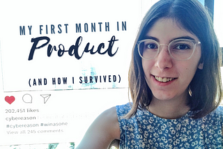 Title reads “My first month in Product (and how I survived)” over a photo of a woman with dark hair and glasses, behind her is a window with a sticker that looks like an Instagram post, reading “#cybereason #winasone”.